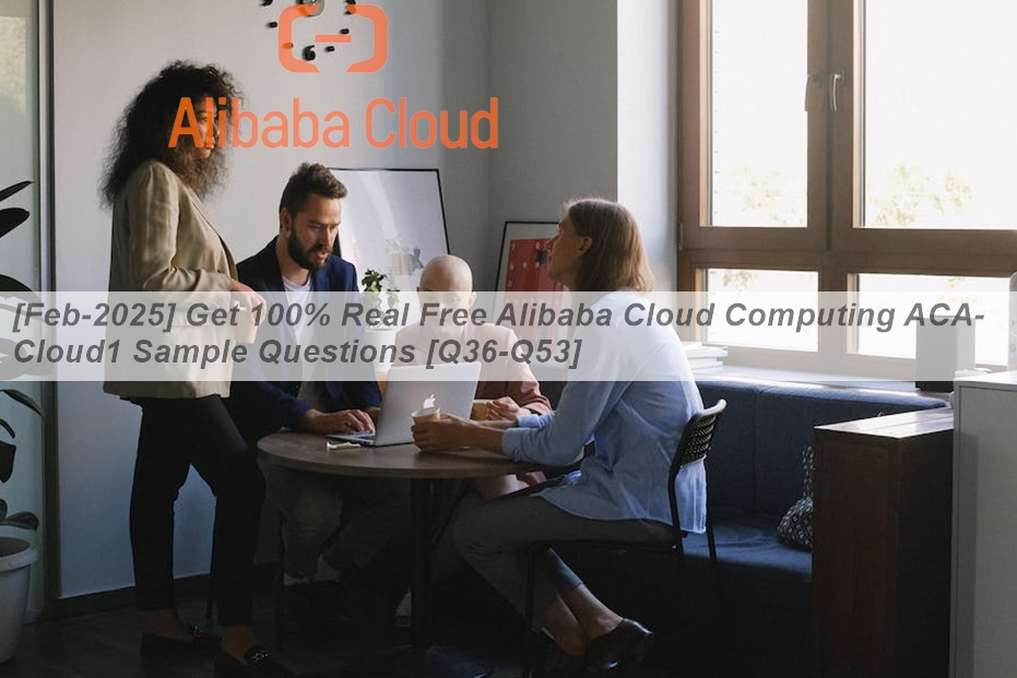 [Feb-2025] Get 100% Real Free Alibaba Cloud Computing ACA-Cloud1 Sample ...